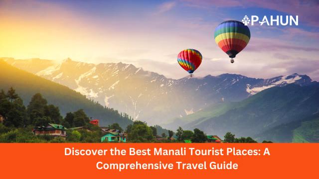 Discover the Best Manali Tourist Places: A Comprehensive Travel Guide