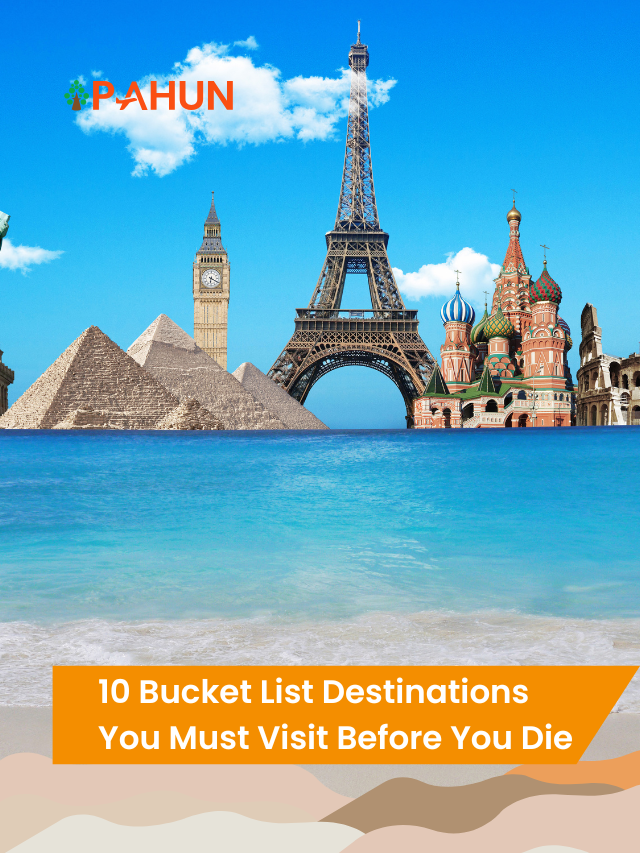 5 Bucket List Destinations You Must Visit Before You Die