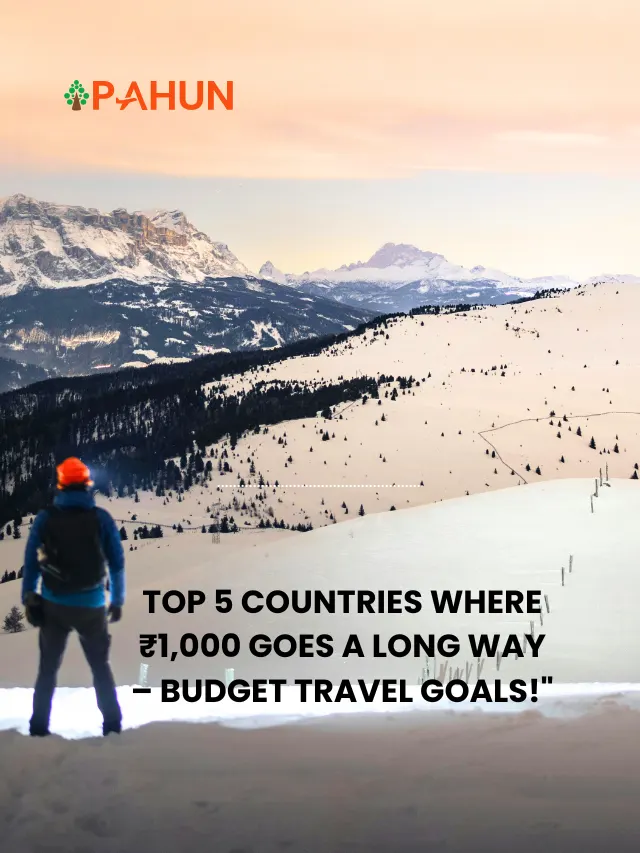 Top 5 Countries Where ₹1,000 Goes a Long Way – Budget Travel Goals!