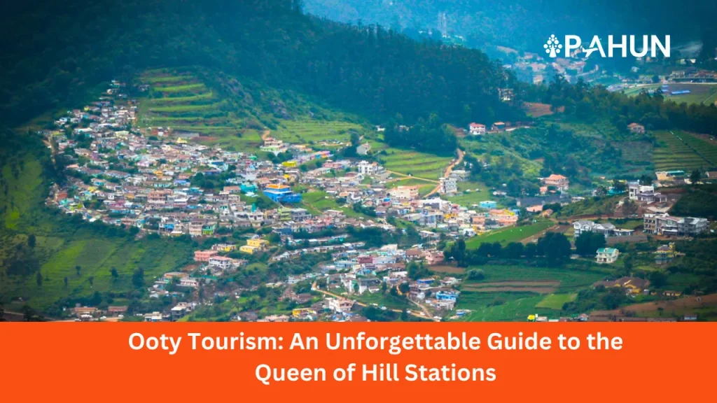 Ooty Tourism: An Unforgettable Guide to the Queen of Hill Stations